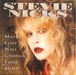 Stevie Nicks : Maybe Love Will Change Your Mind